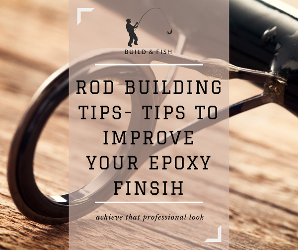 Rod building tips – tips to improve your epoxy finish